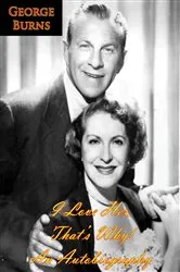 Book cover of I Love Her, That’s Why! by George Burns