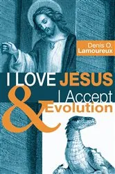 Book cover of I Love Jesus & I Accept Evolution by Denis O. Lamoureux