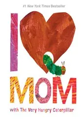 Book cover of I Love Mom with The Very Hungry Caterpillar by Eric Carle