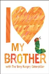 Book cover of I Love My Brother with The Very Hungry Caterpillar by Eric Carle