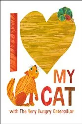 Book cover of I Love My Cat with The Very Hungry Caterpillar by Eric Carle