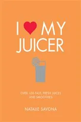 Book cover of I Love My Juicer by Natalie Savona