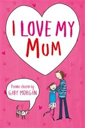 Book cover of I Love My Mum by Gaby Morgan