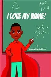 Book cover of I Love My Name! by Ellison, Mosheh, Alexander