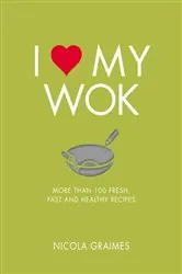Book cover of I Love My Wok by Nicola Graimes