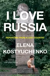 Book cover of I Love Russia by Elena Kostyuchenko