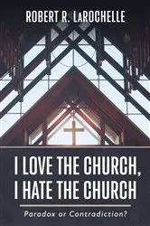 Book cover of I Love the Church, I Hate the Church by Robert R. LaRochelle