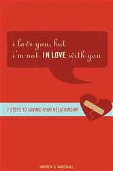 Book cover of I Love You, but I'm Not IN Love with You by Andrew G. Marshall