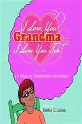 Book cover of I Love You Grandma... I Love You Too! by Debbie C. Barnett