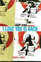 Book cover of I Love You Is Back by Derrick C. Brown