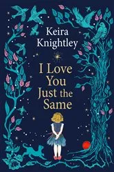 Book cover of I Love You Just the Same by Keira Knightley