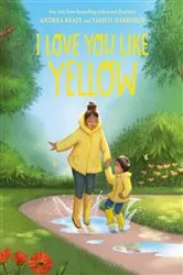 Book cover of I Love You Like Yellow by Andrea Beaty