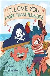 Book cover of I Love You More than Plunder by Kyle Sullivan