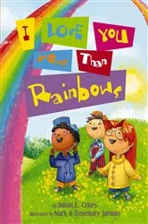 Book cover of I Love You More Than Rainbows by Susan Crites