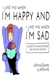 Book cover of I love you when I'm happy and I love you when I'm sad by Christi Kmecik