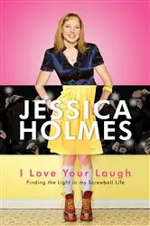 Book cover of I Love Your Laugh by Jessica Holmes