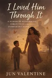 Book cover of I Loved Him Through It by JUN VALENTINE