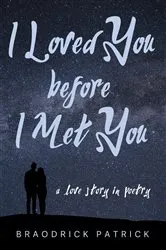 Book cover of I Loved You before I Met You by Braodrick Patrick