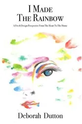 Book cover of I Made The Rainbow by Deborah Dutton