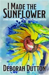 Book cover of I Made the Sunflower by Deborah Dutton