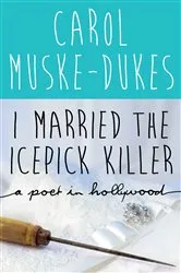 Book cover of I Married the Icepick Killer by Carol Muske-Dukes