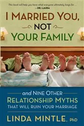 Book cover of I Married You Not Your Family by Mintle, Ph.D., Linda