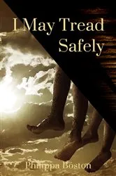 Book cover of I May Tread Safely by Philippa Boston