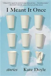 Book cover of I Meant It Once by Kate Doyle