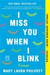 Book cover of I Miss You When I Blink by Mary Laura Philpott