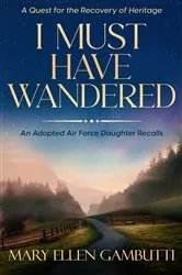 Book cover of I Must Have Wandered (2nd ed.) by Mary Ellen Gambutti
