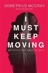 Book cover of I Must Keep Moving by Demetrius  A McCray