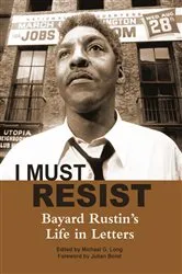 Book cover of I Must Resist by Bayard Rustin