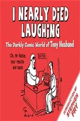 Book cover of I Nearly Died Laughing by Tony Husband