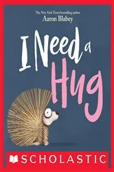 Book cover of I Need a Hug (Digital Read Along) by Aaron Blabey