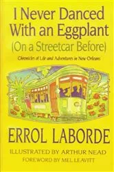 Book cover of I Never Danced With an Eggplant (On a Streetcar Before) by Errol Laborde
