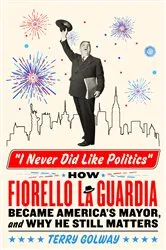 Book cover of I Never Did Like Politics by Terry Golway
