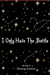 Book cover of I Only Have The Bottle by Marcus Lomax