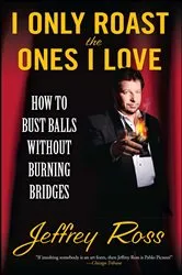 Book cover of I Only Roast the Ones I Love by Jeffrey Ross