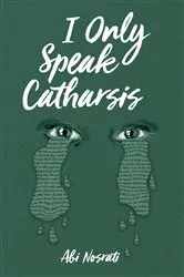Book cover of I Only Speak Catharsis by Abi Nosrati