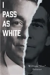 Book cover of I Pass as White by Unknown