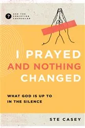 Book cover of I Prayed and Nothing Changed by Ste Casey