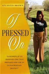 Book cover of I PRESSED ON by Atlantis Brown