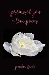 Book cover of I Promised You a Love Poem by Jennifer Strube