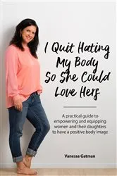 Book cover of I Quit Hating My Body So She Could Love Hers by Unknown