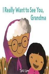 Book cover of I Really Want to See You, Grandma by Taro Gomi