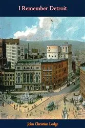 Book cover of I Remember Detroit by John Christian Lodge