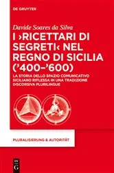 Book cover of I ‘Ricettari di segreti’ nel Regno di Sicilia (’400–’600) by Davide Soares da Silva