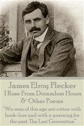 Book cover of I Rose From Dreamless Hours & Other Poems by James   Elroy Flecker