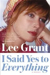 Book cover of I Said Yes to Everything by Lee Grant