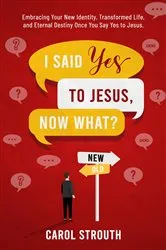 Book cover of I Said Yes to Jesus, Now What? by Carol Strouth